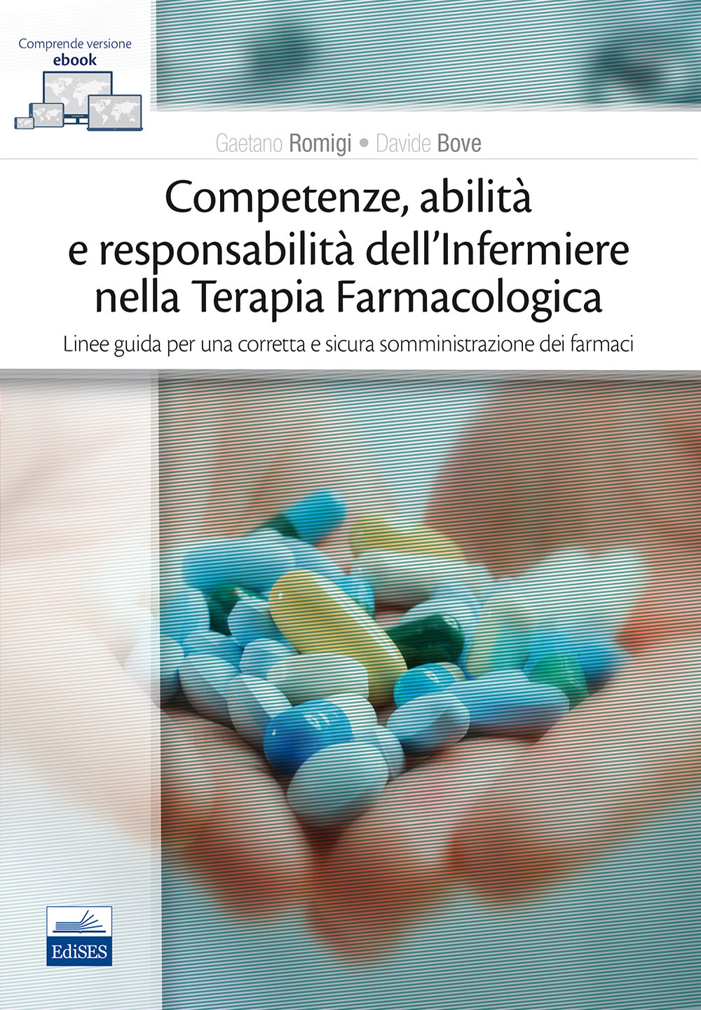 Competenze, abilità e responsabilità dell'infermiere nella terapia farmacologica. Linee guida per una corretta e sicura somministrazione dei farmaci. Con e-book