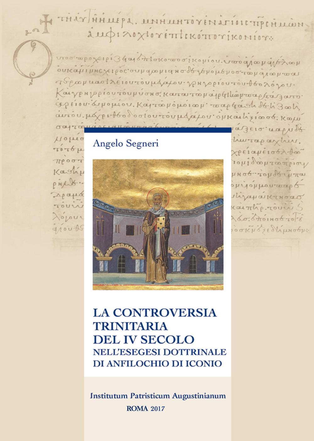 La controversia trinitaria del IV secolo. Nell'esegesi dottrinale di Anfilochio di Iconio. Nuova ediz.