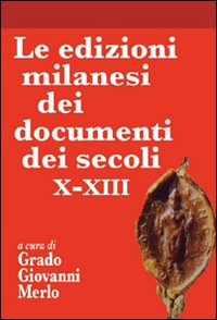 Le edizioni milanesi dei documenti dei secoli X-XIII