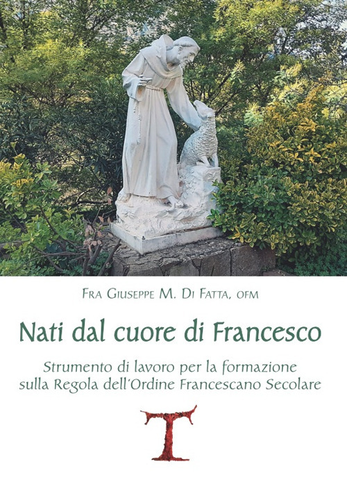 Nati dal cuore di Francesco. Strumento di lavoro per la formazione sulla Regola dell'Ordine Francescano secolare