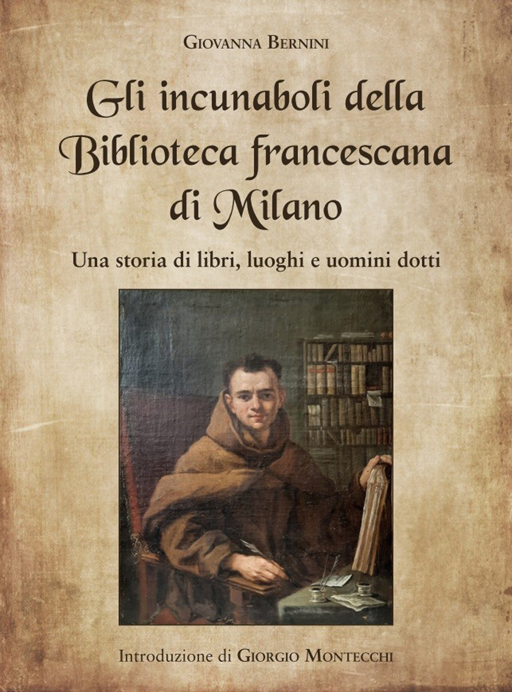 Gli incunaboli della Biblioteca Francescana di Milano. Una storia di libri, luoghi e uomini dotti