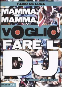 Mamma, mamma, voglio fare il dj