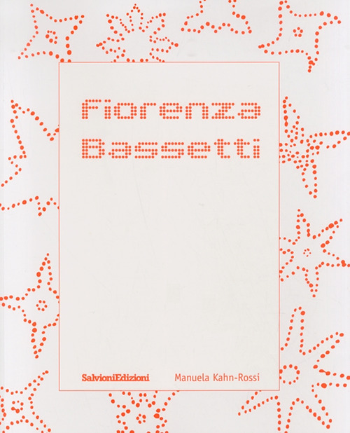 Fiorenza Bassetti. Monografia. Ediz. illustrata