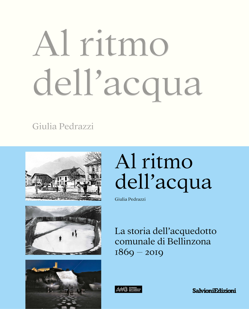 Al ritmo dell'acqua. La storia dell'acquedotto comunale di Bellinzona 1869-2019