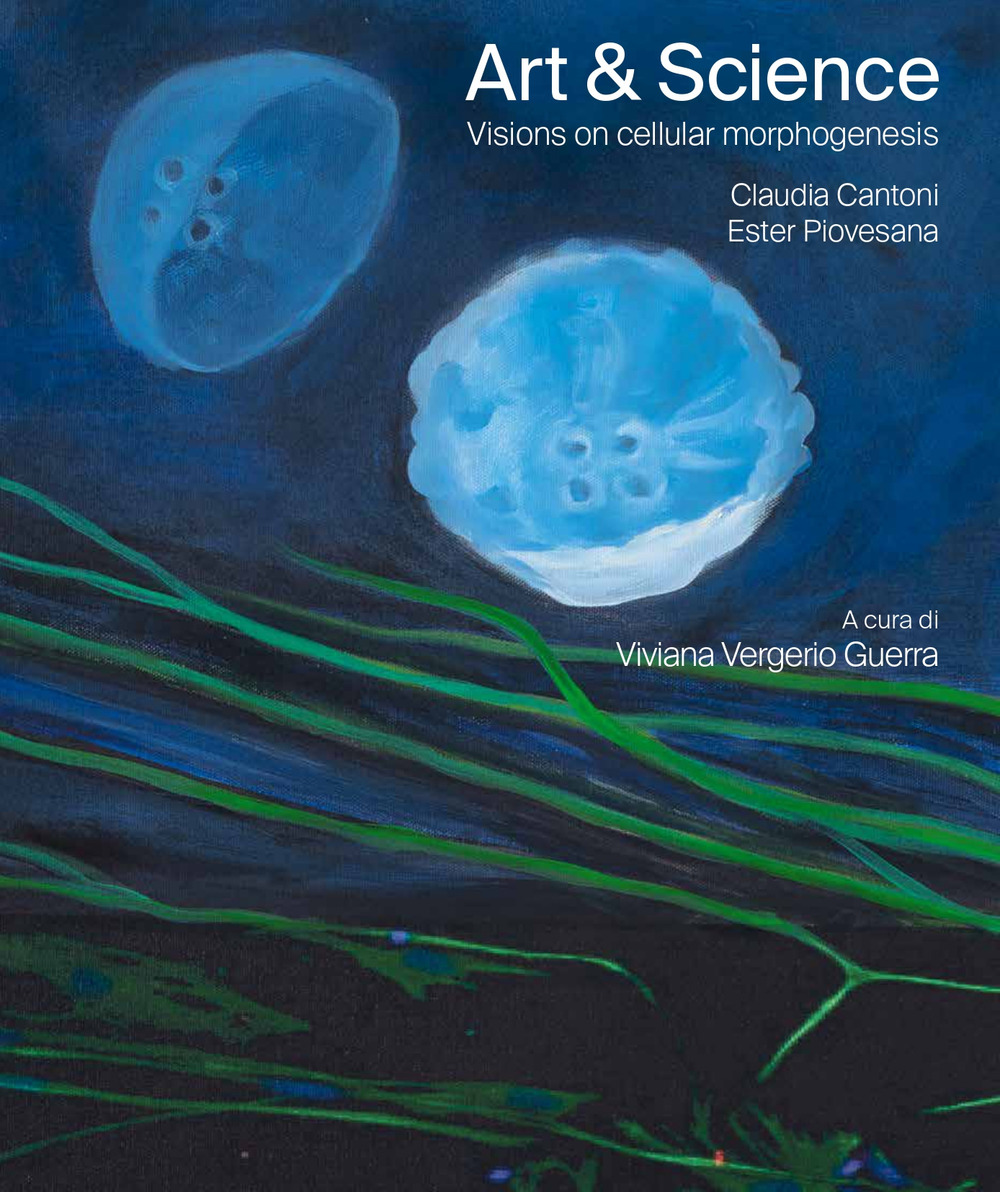 Art & science. Visions on cellular morphogenesis. Ediz. italiana e inglese