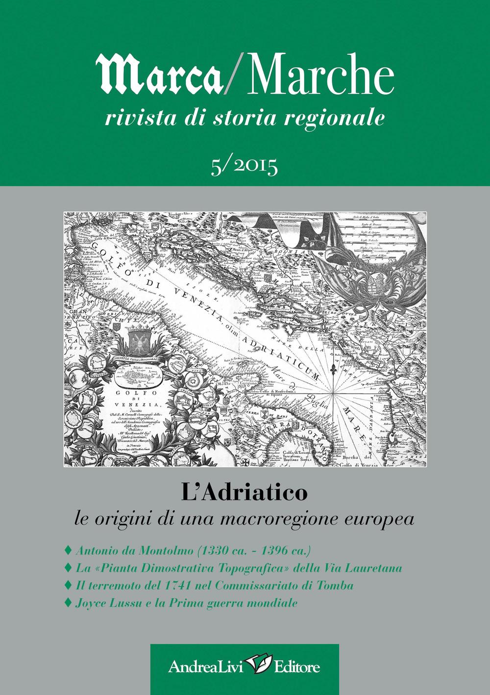Marca/Marche. Rivista di storia regionale (2015). Vol. 5: L' Adriatico. Le origini di una macroregione europea