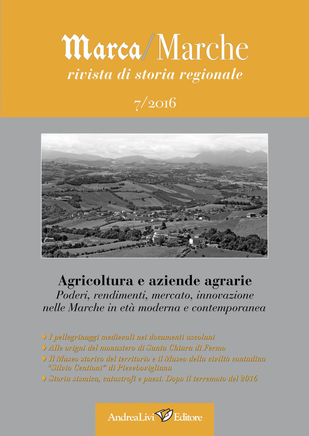 Marca/Marche. Rivista di storia regionale (2016). Vol. 7: Agricoltura e aziende agrarie. Poderi, rendimenti, mercato, innovazione nelle Marche in età moderna e contemporanea