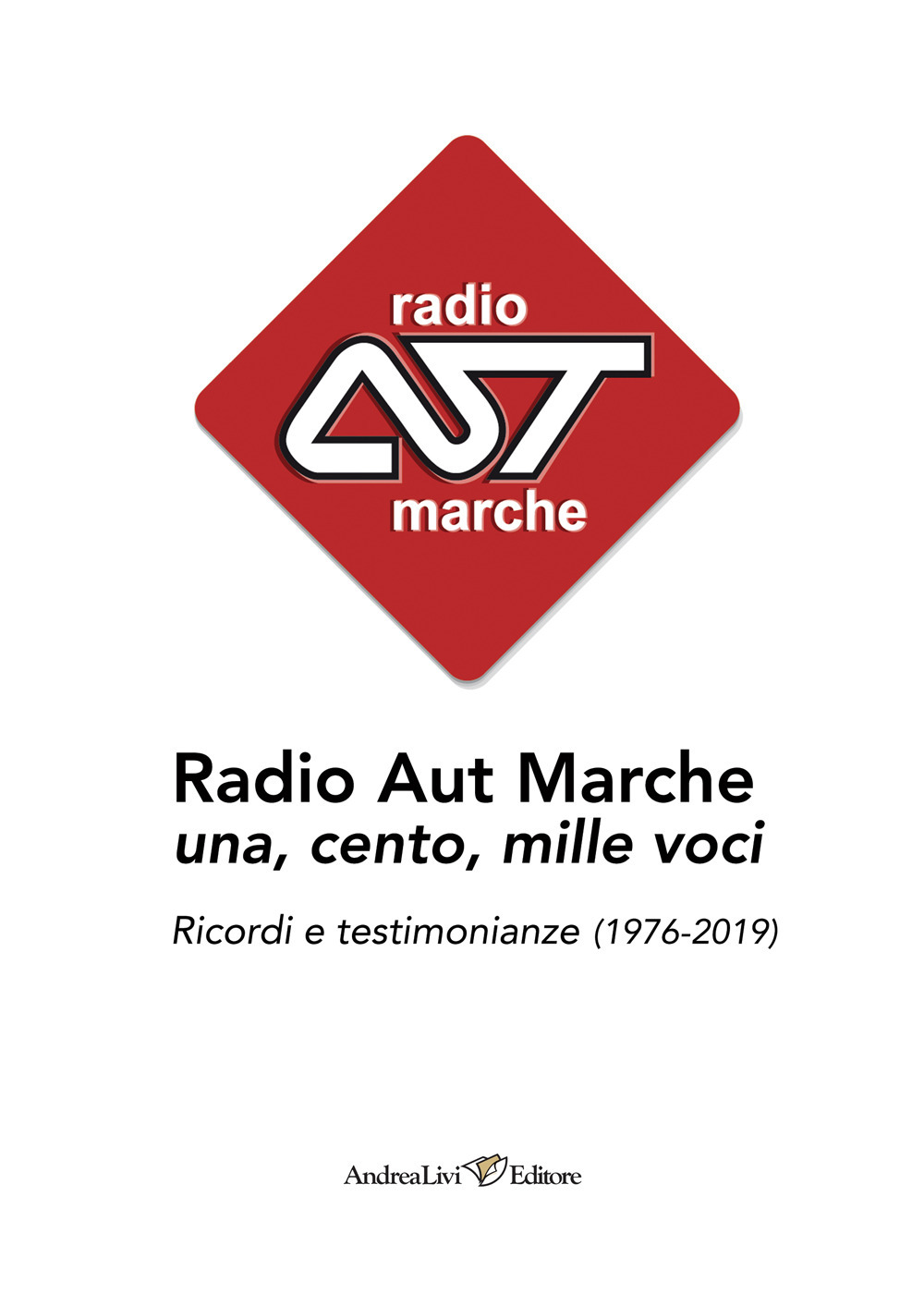Radio Aut Marche una, cento, mille voci. Ricordi e testimonianze (1976-2019)