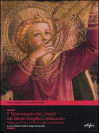 Il tabernacolo dei Linaioli del Beato Angelico restaurato. Restituzioni 2011 e A.R.P.A.I. per un capolavoro. Ediz. illustrata