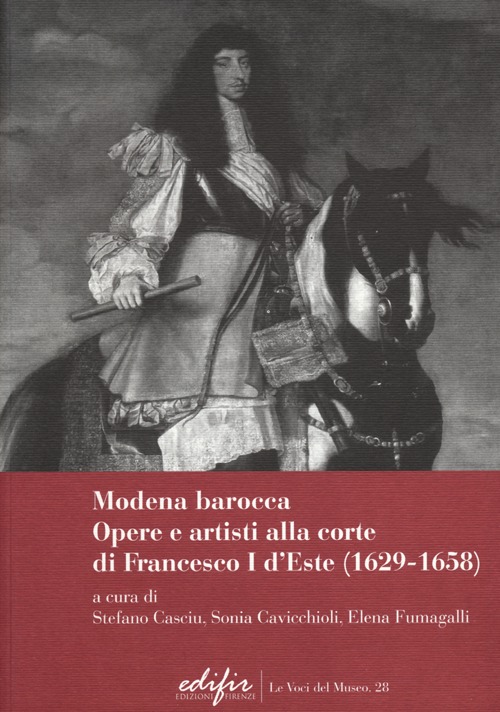 Modena Barocca. Opere e artisti alla corte di Francesco I D'Este (1629-1658). Ediz. illustrata