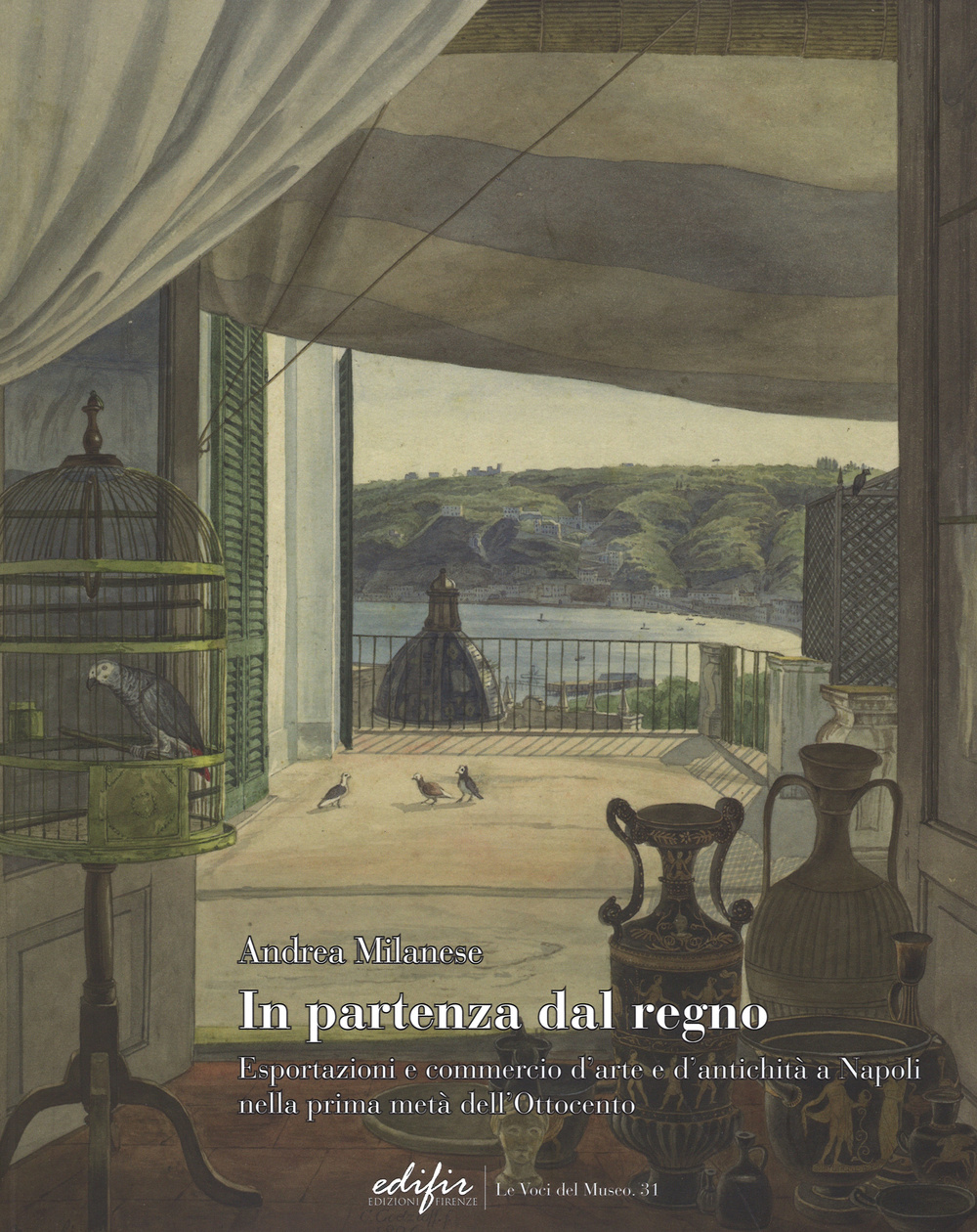 In partenza dal Regno. Esportazioni e commercio d'arte e d'antichità a Napoli nella prima metà dell'Ottocento. Ediz. illustrata