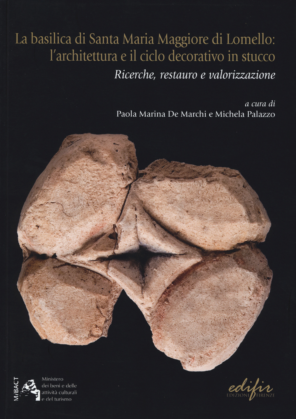 La basilicale di Santa Maria Maggiore di Lomello. L'architettura e il ciclo decorativo in stucco. Ricerche, restauro e valorizzazione. Ediz. illustrata