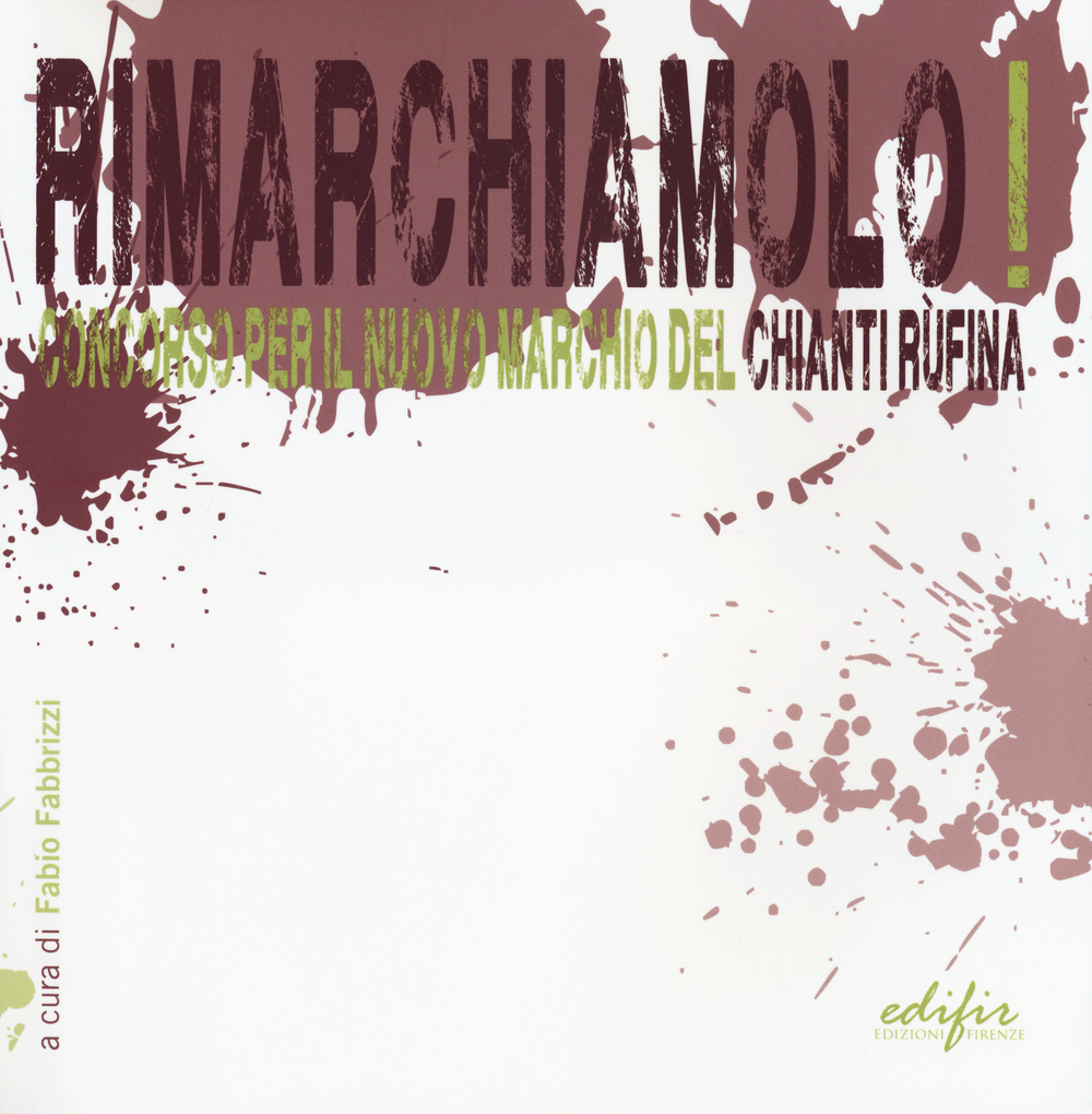 Rimarchiamolo! Concorso per il nuovo marchio del Chianti Rùfina. Ediz. illustrata