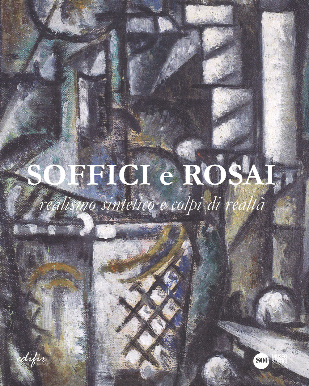 Soffici e Rosai. Realismo sintetico e colpi di realtà. Catalogo della mostra (Poggio a Caiano, 7 ottobre 2017-7 gennaio 2018). Ediz. a colori