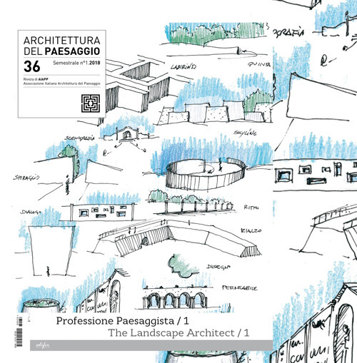 Architettura del paesaggio. Rivista semestrale dell'AIAPP Associazione Italiana di Architettura del Paesaggio. Ediz. italiana e inglese. Vol. 36: Professione paesaggista