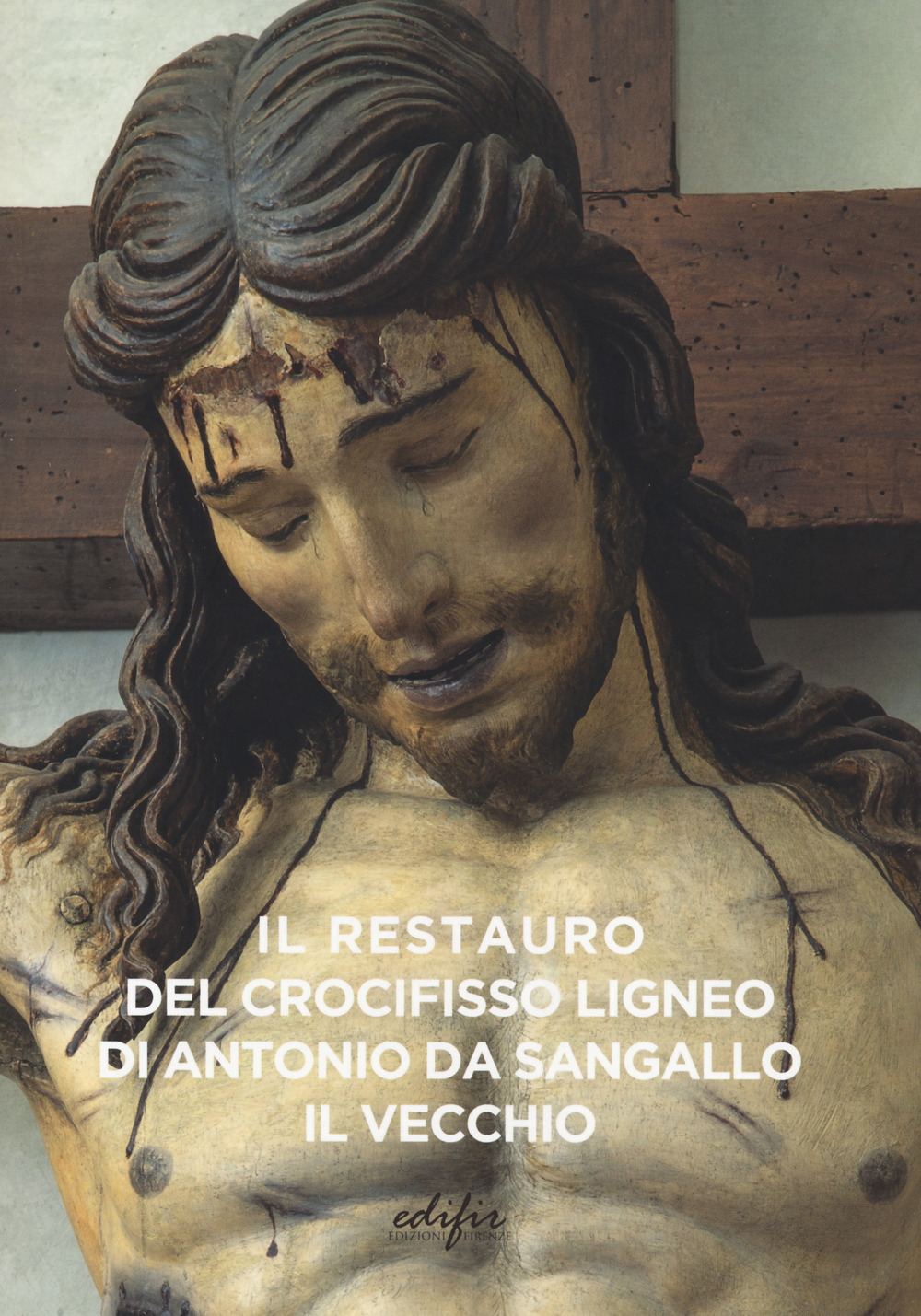Il restauro del crocifisso ligneo di Antonio da Sangallo il Vecchio. Ediz. a colori