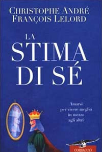 La stima di sé. Amarsi per vivere meglio in mezzo agli altri