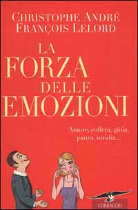 La forza delle emozioni. Amore, collera, gioia, paura, invidia