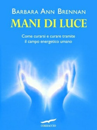 Mani di luce. Come curarsi e curare tramite il campo energico umano