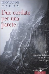 Due cordate per una parete. 1962, la prima italiana sulla Nord dell'Eiger