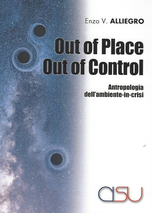 Out of place out of control. Antropologia dell'ambiente in crisi