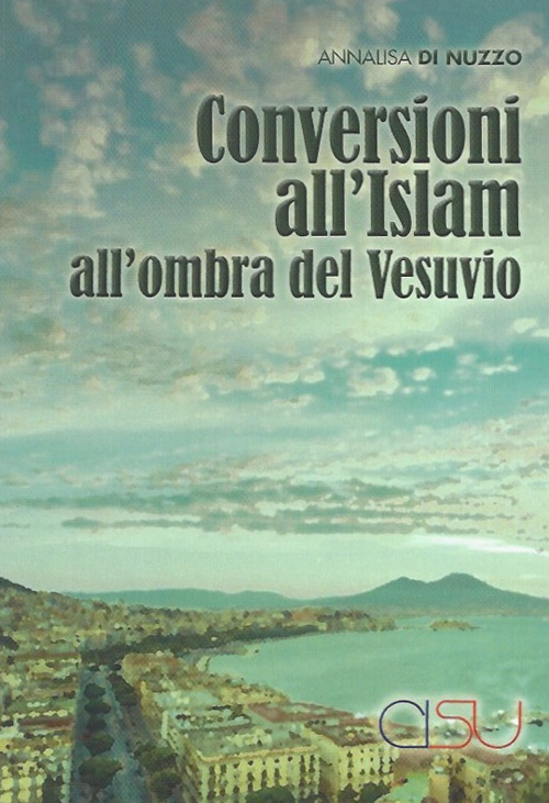 Conversioni all'Islam all'ombra del Vesuvio. Etnografie transculturali. Una ricerca di antropologia delle società complesse