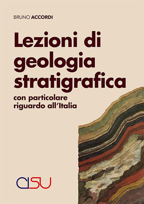 Lezioni di geologia stratigrafica. Con particolare riguardo all'Italia