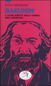 Bakunin e altri scritti sulla storia dell'anarchia