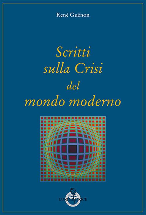 Scritti sulla crisi del mondo moderno