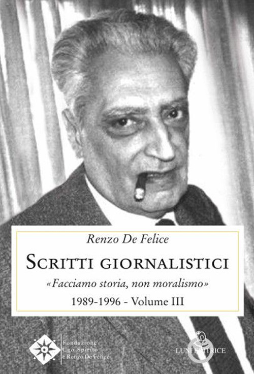 Scritti giornalistici. Vol. 3: Facciamo storia, non moralismo 1989-1996