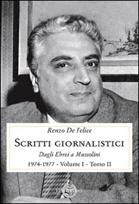 Scritti giornalistici. Vol. 1/2: Dagli ebrei a Mussolini (1974-1977)