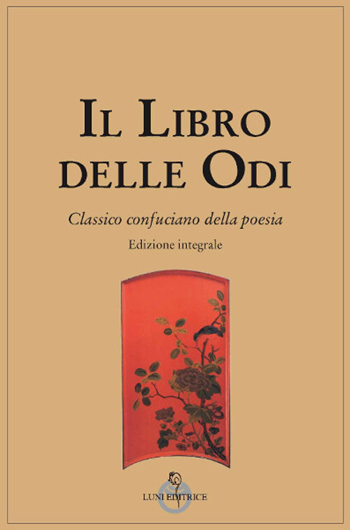 Il libro delle odi. Classico confuciano della poesia. Ediz. integrale