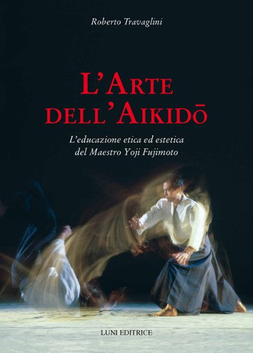 L'arte dell'aikido. L'educazione etica ed estetica del maestro Yoji Fujimoto