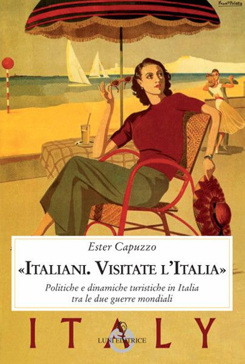 «Italiani. Visitate l'Italia». Politiche e dinamiche turistiche in Italia tra le due guerre mondiali