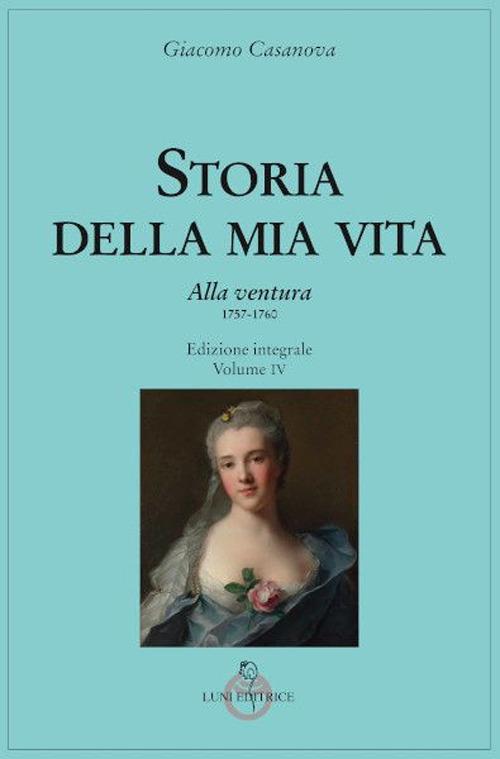 Storia della mia vita. Ediz. integrale. Vol. 4: Alla ventura