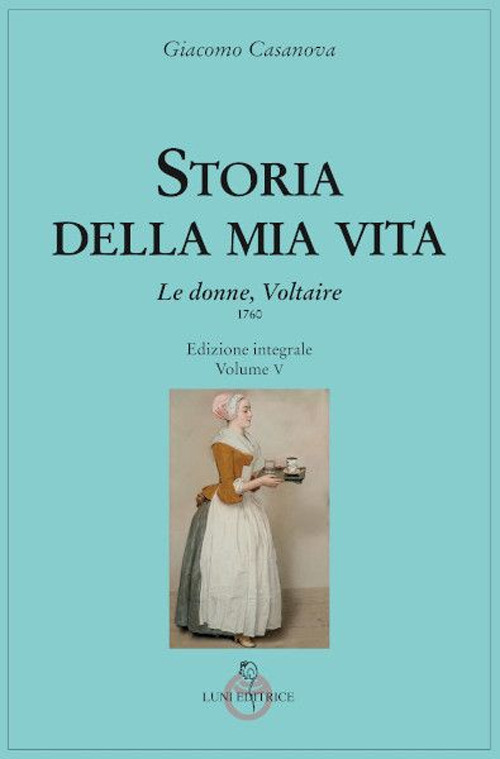 Storia della mia vita. Ediz. integrale. Vol. 5: Le donne, Voltaire