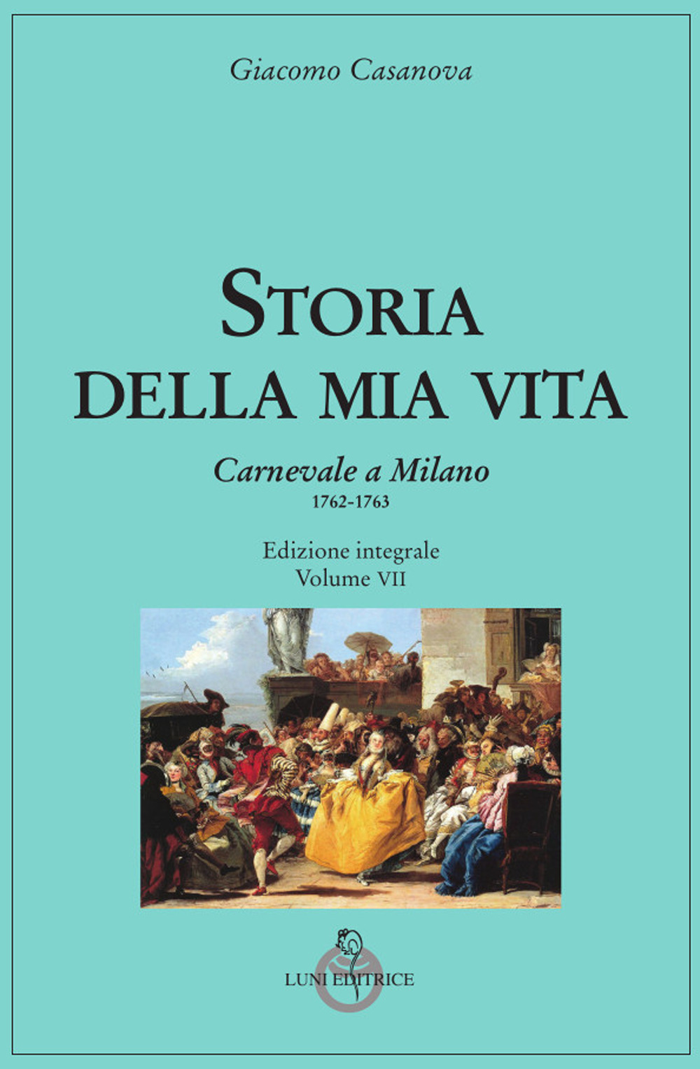 Storia della mia vita. Ediz. integrale. Vol. 7: Carnevale a Milano 1762-1763