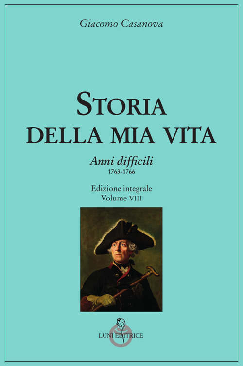 Storia della mia vita. Vol. 8: Anni difficili. 1763 - 1766