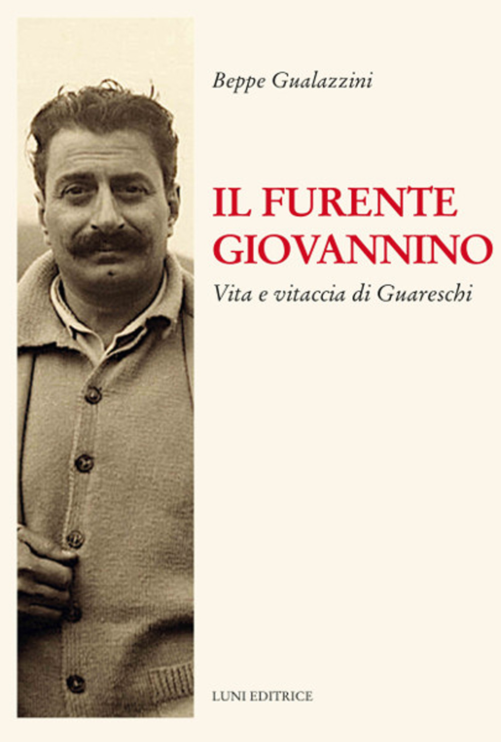 Il furente Giovannino. Vita e vitaccia di Guareschi