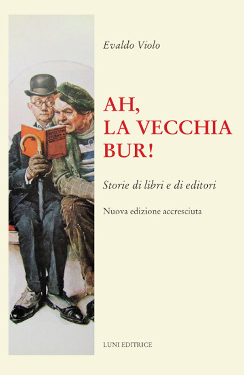 Ah, la vecchia BUR! Storie di libri e di editori. Nuova ediz.