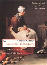 Del cibo pitagorico ovvero erbaceo, seguito dal trattato delle patate. Le ricette vegetali di un grande cuoco del Settecento