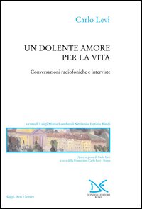 Un dolente amore per la vita. Conversazioni radiofoniche e interviste