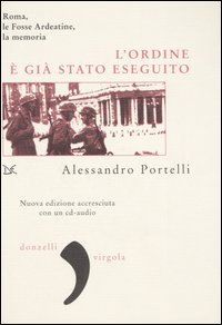 L'ordine è già stato eseguito. Roma, le Fosse Ardeatine, la memoria. Con CD Audio