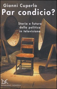 Par condicio? Storia e futuro della politica in televisione