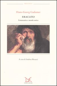 Eraclito. Ermeneutica e mondo antico