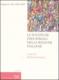 Le politiche industriali nelle regioni italiane. Rapporto Met 2003-2004