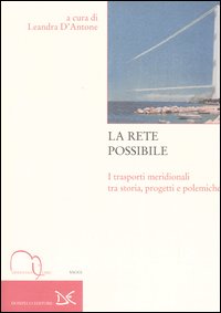 La rete possibile. I trasporti meridionali tra storia, progetti e polemiche