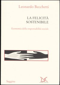 La felicità sostenibile. Economia della responsabilità sociale