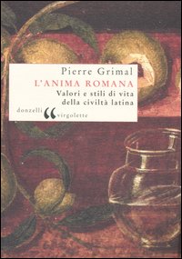 L'anima romana. Valori e stili di vita della civiltà latina