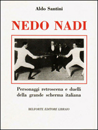 Nedo Nadi. Personaggi retroscena e duelli della grande scherma italiana